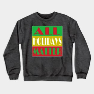 All Holidays Matter - Front Crewneck Sweatshirt